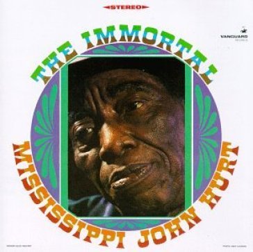 Immortal... - MISSISSIPI JOH HURT