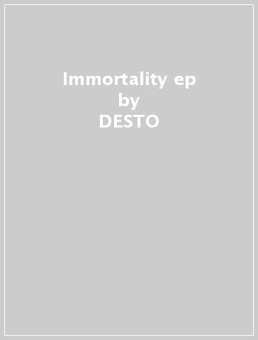 Immortality ep - DESTO