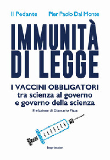 Immunità di legge. I vaccini obbligatori tra scienza al governo e governo della scienza - Il Pedante - Pier Paolo Dal Monte
