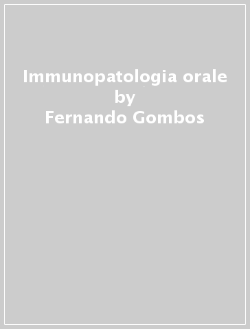 Immunopatologia orale - Fernando Gombos - Serpico