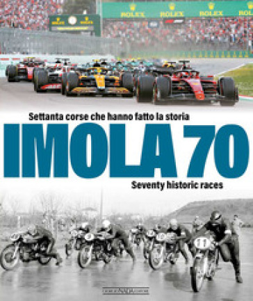 Imola 70. Settanta corse che hanno fatto la storia-Seventy historic race. Ediz. italiana e...