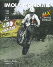 Imola mondiale. MX. Il grande ritorno (1948-1965-2018). Ediz. italiana e inglese