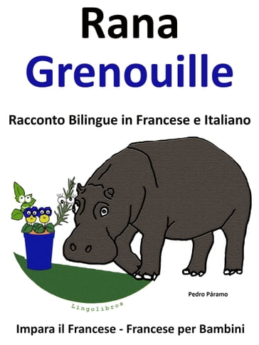 Impara il Francese: Francese per Bambini. Rana - Grenouille. Racconto Bilingue in Francese e Italiano. - Pedro Paramo