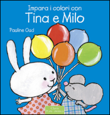 Impara i colori con Tina e Milo. Ediz. illustrata - Pauline Oud
