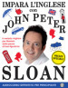 Impara l inglese con John Peter Sloan. Audiocorso definitivo per principianti. Con Libro