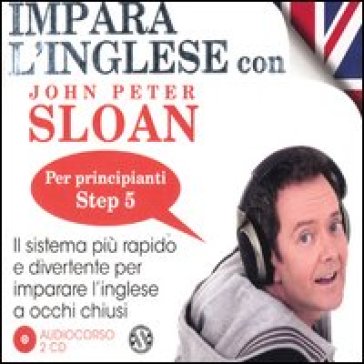Impara l'inglese con John Peter Sloan. Per principianti. Step 5. Audiolibro. 2 CD Audio - John Peter Sloan | 