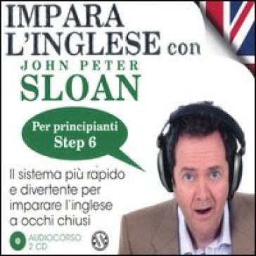 Impara l'inglese con John Peter Sloan. Per principianti. Step 6. Audiolibro. 2 CD Audio - John Peter Sloan | 