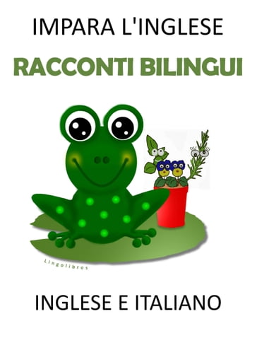 Impara l'inglese: Racconti Bilingui in Inglese e Italiano - LingoLibros