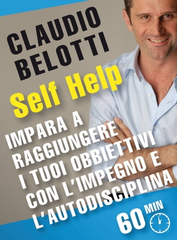 Impara a raggiungere i tuoi obbiettivi con l'impegno e l'autodisciplina - Claudio Belotti