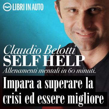 Impara a superare la crisi ed essere migliore - Claudio Belotti - Dario Barollo