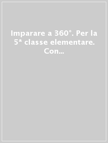 Imparare a 360°. Per la 5ª classe elementare. Con e-book. Con espansione online