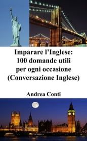 Imparare l Inglese: 100 domande utili per ogni occasione