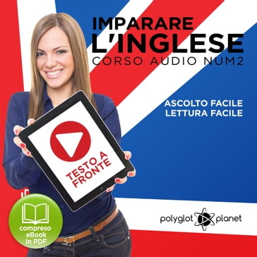 Imparare l'Inglese - Lettura Facile - Ascolto Facile - Testo a Fronte: Inglese Corso Audio, Num. 2 [Learn English - Easy Reading - Easy Audio] - Polyglot Planet