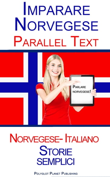 Imparare Norvegese - Parallel Text (Italiano - Norvegese) Storie semplici - Polyglot Planet Publishing