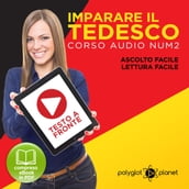 Imparare il Tedesco - Lettura Facile - Ascolto Facile - Testo a Fronte: Tedesco Corso Audio, No. 2 [Learn German - German Audio Course, #2]