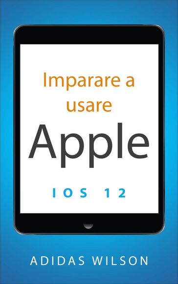 Imparare a usare Apple iOS 12 - Adidas Wilson