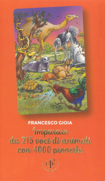 Imparare da 215 animali con 4000 proverbi - Francesco Gioia