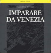 Imparare da Venezia. Il ruolo futuribile di alcuni progetti architettonici veneziani dei primi anni  60. Ediz. illustrata