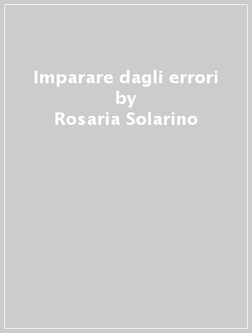 Imparare dagli errori - Rosaria Solarino