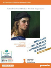 Imparare dai classici a progettare il futuro. Ediz. bianca. Con Competenti in comunicazione oggi, Antologia della Divina Commedia con 31 canti, Verso la prova INVALSI di italiano. Per le Scuole superiori. Con e-book. Con espansione online. Vol. 1