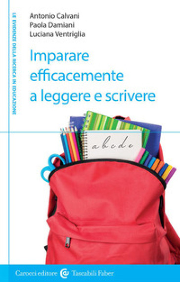 Imparare efficacemente a leggere e scrivere - Antonio Calvani, Paola  Damiani, Luciana Ventriglia - Libro - Mondadori Store