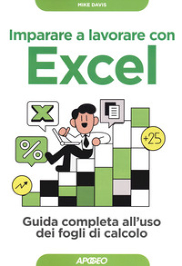 Imparare a lavorare con Excel. Guida completa all'uso dei fogli di calcolo - Mike Davis