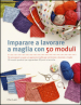 Imparare a lavorare a maglia con 50 moduli. Ediz. illustrata