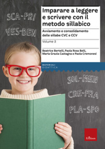 Imparare a leggere e scrivere con il metodo sillabico. 3: Avviamento e  consolidamento delle sillabe CVC e CCV - - Libro - Mondadori Store