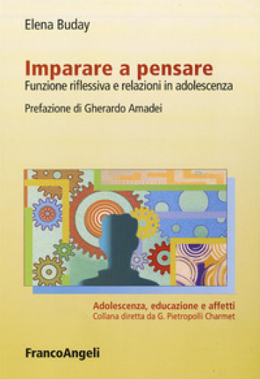 Imparare a pensare. Funzione riflessiva e relazioni in adolescenza - Elena Buday