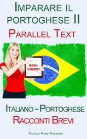 Imparare il portoghese II - Parallel Text - Racconti Brevi (Italiano - Portoghese)