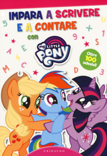 Imparare a scrivere e a contare. My little pony. Con adesivi. Ediz. a colori