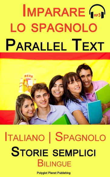 Imparare lo spagnolo - Parallel text - Storie semplici (Italiano - Spagnolo) Bilingual - Polyglot Planet Publishing