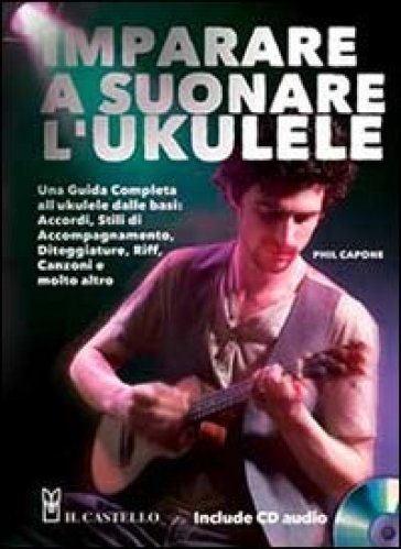 Imparare a suonare l'ukulele. Con CD Audio - Phil Capone