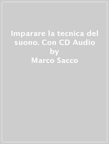 Imparare la tecnica del suono. Con CD Audio - Marco Sacco