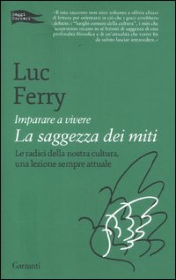 Imparare a vivere. La saggezza dei miti - Luc Ferry