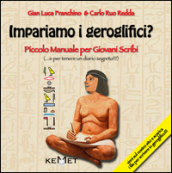 Impariamo i geroglifici? Piccolo manuale per giovani scribi. Ediz. illustrata