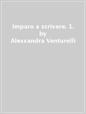 Imparo a scrivere. 1. - Alessandra Venturelli | 