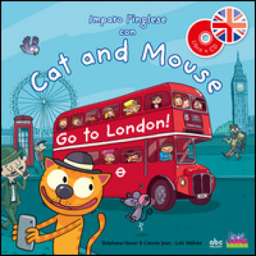 Imparo l'inglese con Cat and Mouse. Go to London! Ediz. illustrata. Con CD Audio - Stephane Husar - Connie Jean - Loic Méhée