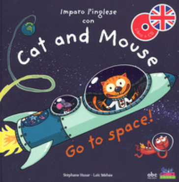 Imparo l'inglese con Cat and Mouse. Go to space! Ediz. a colori. Con CD-Audio - Stephane Husar - Connie Jean - Loic Méhée