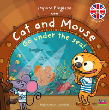 Imparo l'inglese con Cat and Mouse. Go under the sea! Ediz. a colori. Con CD-Audio - Stephane Husar - Loic Méhée