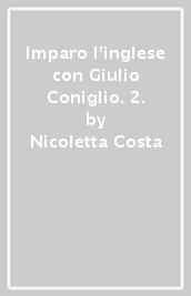 Imparo l inglese con Giulio Coniglio. 2.