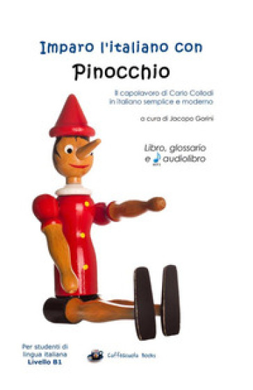 Imparo l'italiano con Pinocchio. Libro, glossario e audiolibro. Per gli studenti di lingua italiana livello B1. Ediz. integrale. Con File audio per il download - Jacopo Gorini