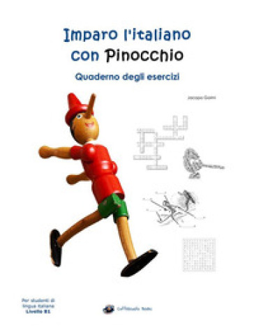 Imparo l'italiano con Pinocchio. Quaderno degli esercizi. Per gli studenti di lingua italiana livello B1 - Jacopo Gorini