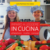 Imparo a leggere in cucina. Alfabetiere, ricette, consigli. Ediz. illustrata