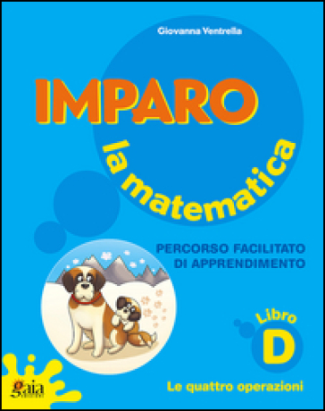 Imparo la matematica. Vol. D. Per la Scuola elementare - Giovanna Ventrella