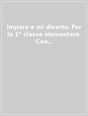 Imparo e mi diverto. Per la 1ª classe elementare. Con e-book. Con espansione online. Vol. B: Stampato maiuscolo