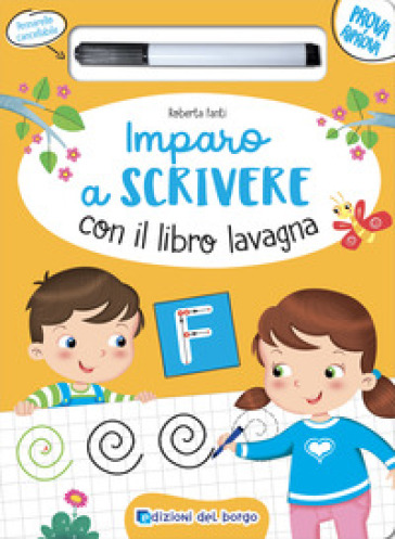 Imparo a scrivere con il libro lavagna. Scrivo, cancello, riscrivo. 4-6 anni. Ediz. a colori. Con pennarello cancellabile - Roberta Fanti