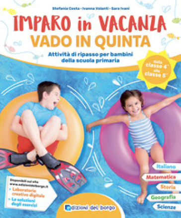 Imparo in vacanza. Vado in quinta - Stefania Costa - Ivanna Volanti - Sara Ivani