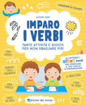 Imparo i verbi. Tante attività e giochi per non sbagliare più! Ediz. a colori