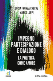 Impegno partecipazione e dialogo. La politica come amore